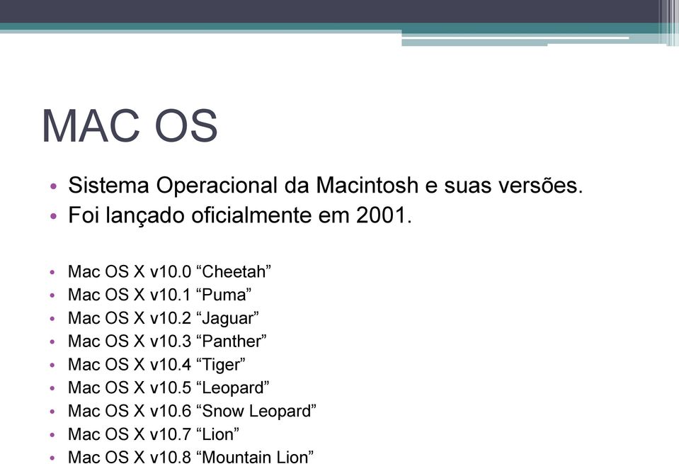 1 Puma Mac OS X v10.2 Jaguar Mac OS X v10.3 Panther Mac OS X v10.