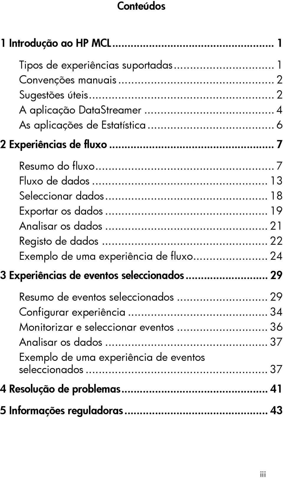 .. 21 Registo de dados... 22 Exemplo de uma experiência de fluxo... 24 3 Experiências de eventos seleccionados... 29 Resumo de eventos seleccionados.