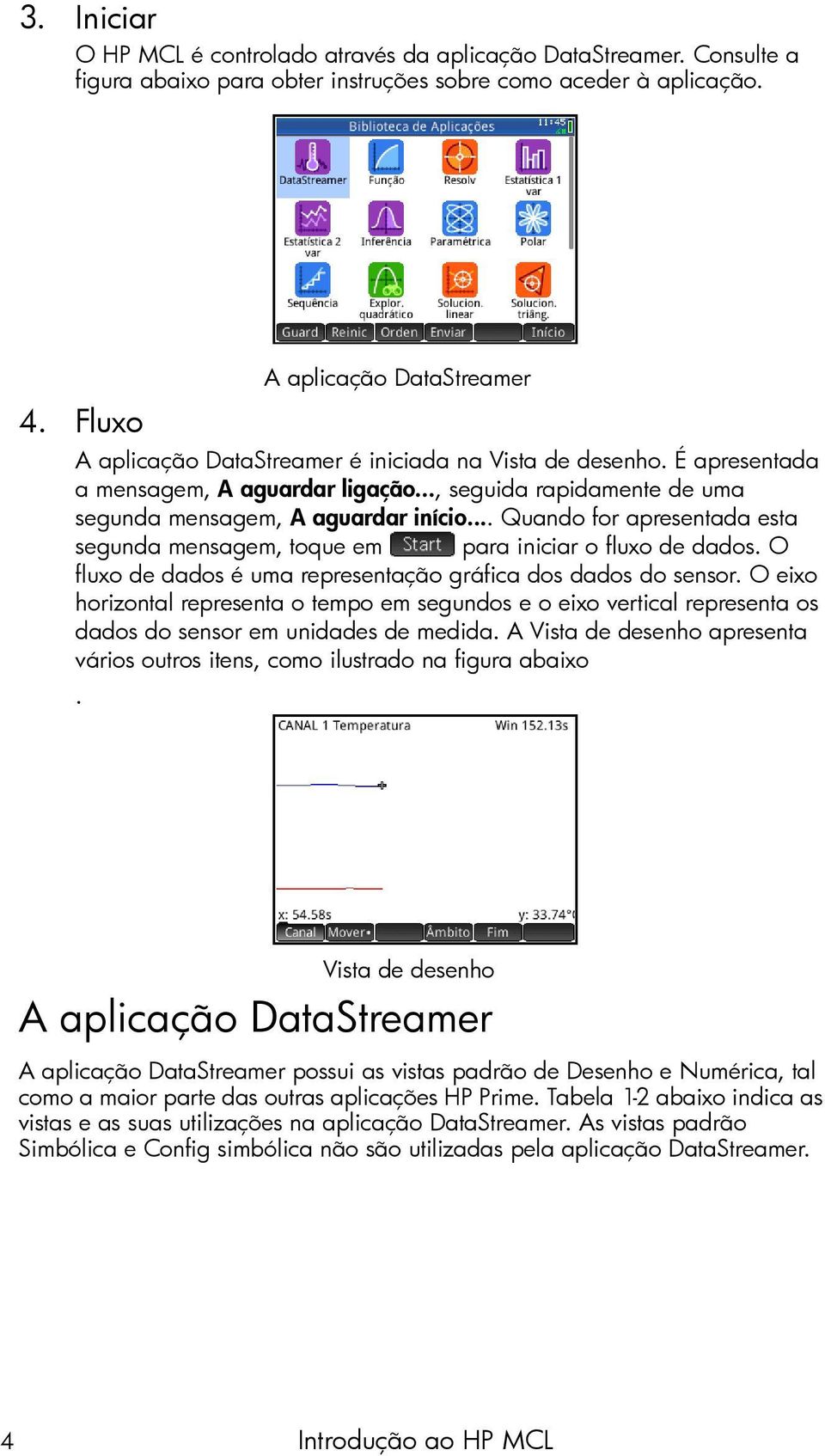 .. Quando for apresentada esta segunda mensagem, toque em para iniciar o fluxo de dados. O fluxo de dados é uma representação gráfica dos dados do sensor.