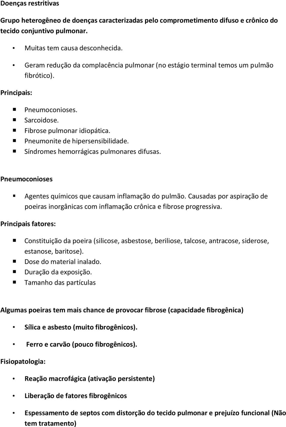 Síndromes hemorrágicas pulmonares difusas. Pneumoconioses Agentes químicos que causam inflamação do pulmão. Causadas por aspiração de poeiras inorgânicas com inflamação crônica e fibrose progressiva.