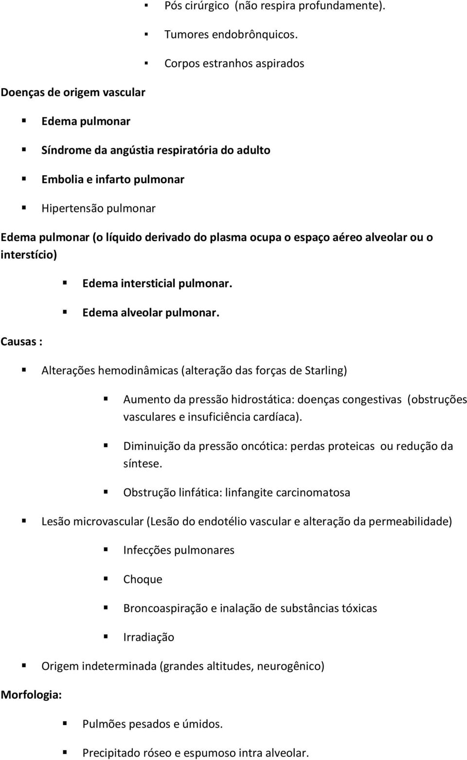 plasma ocupa o espaço aéreo alveolar ou o interstício) Causas : Edema intersticial pulmonar. Edema alveolar pulmonar.