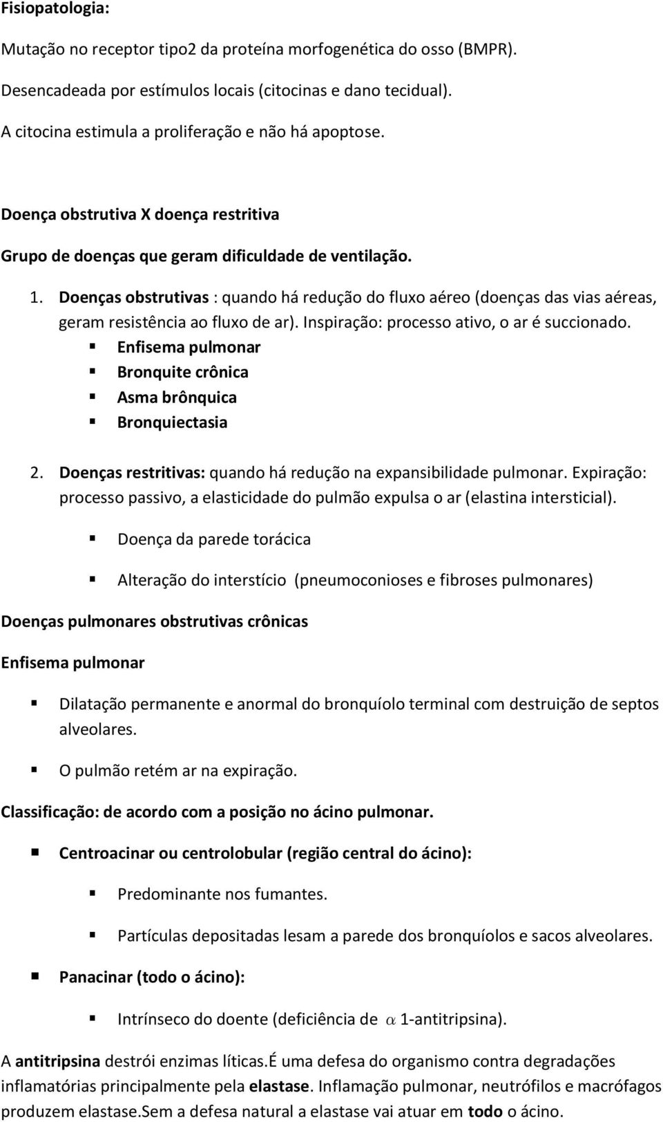 Doenças obstrutivas : quando há redução do fluxo aéreo (doenças das vias aéreas, geram resistência ao fluxo de ar). Inspiração: processo ativo, o ar é succionado.