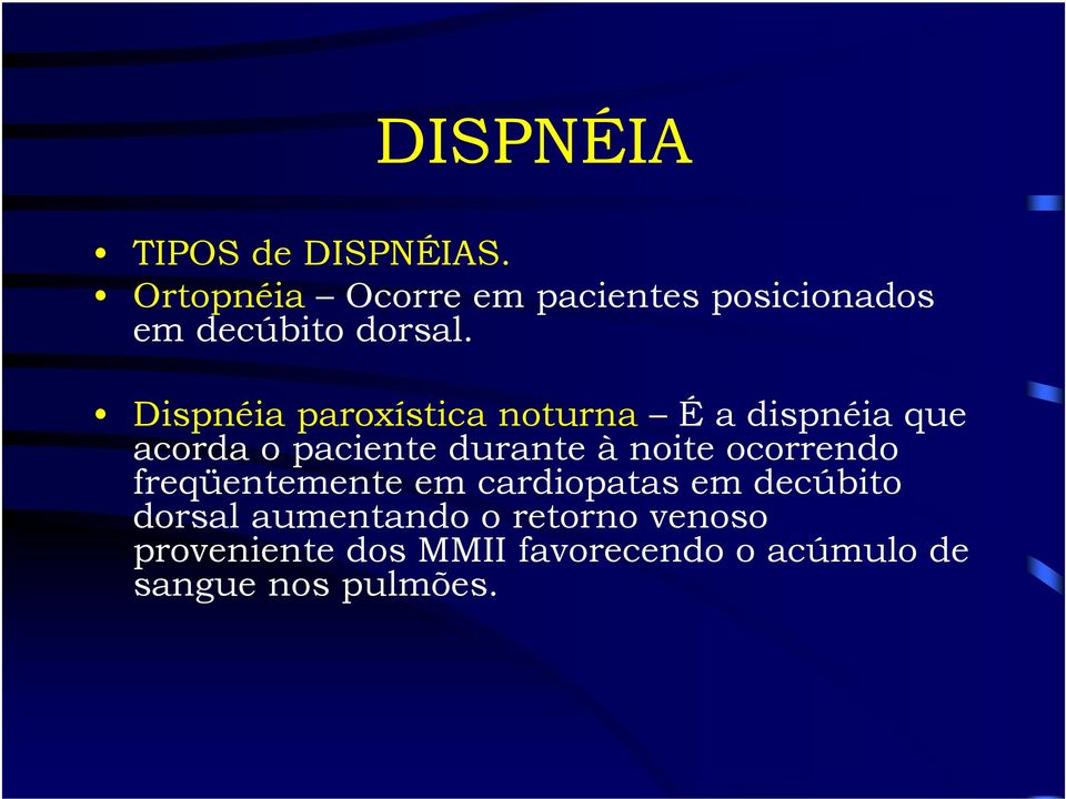 Dispnéia paroxística noturna É a dispnéia que acorda o paciente durante à noite