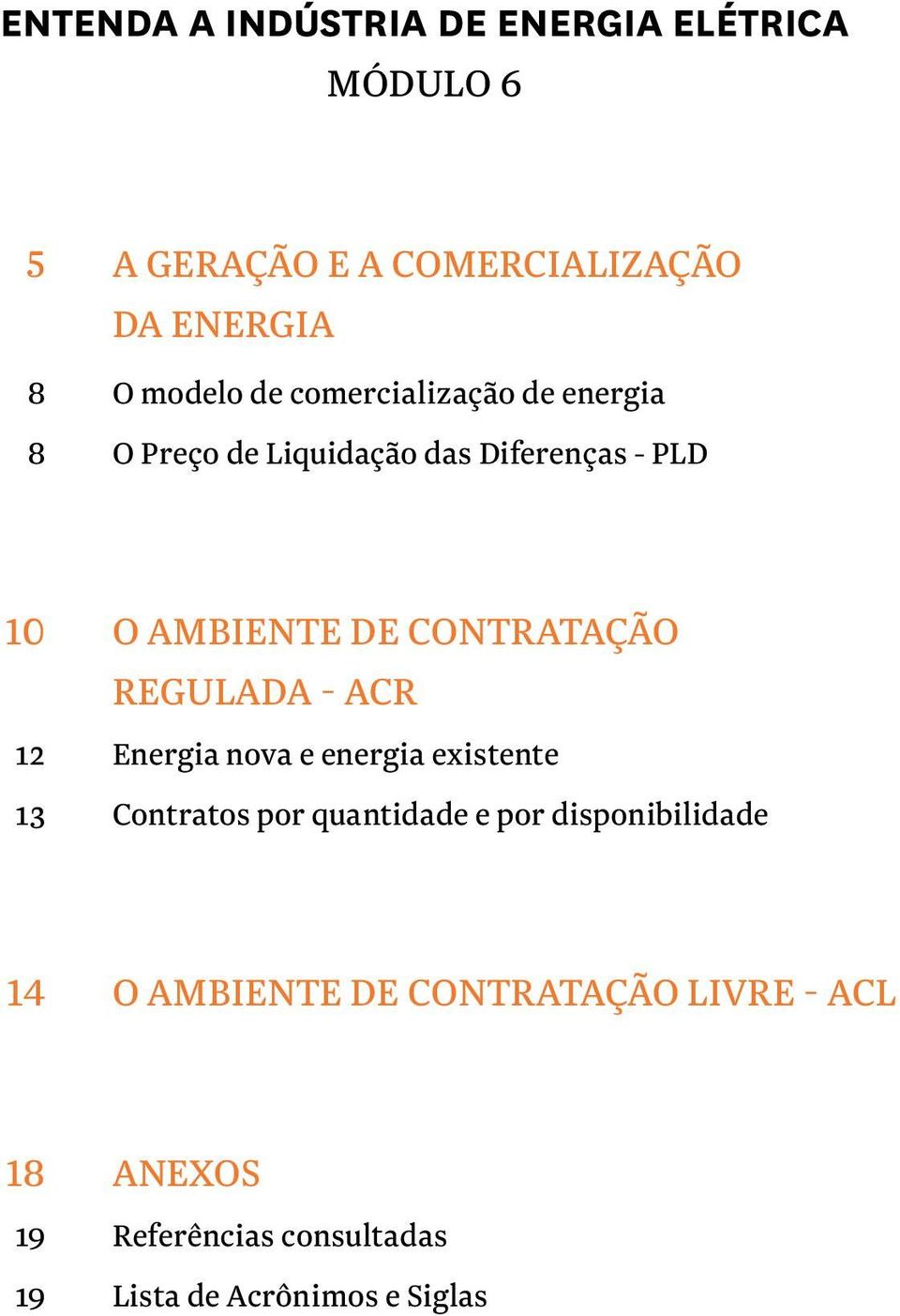 regulada - ACR 12 Energia nova e energia existente 13 Contratos por quantidade e por disponibilidade 14