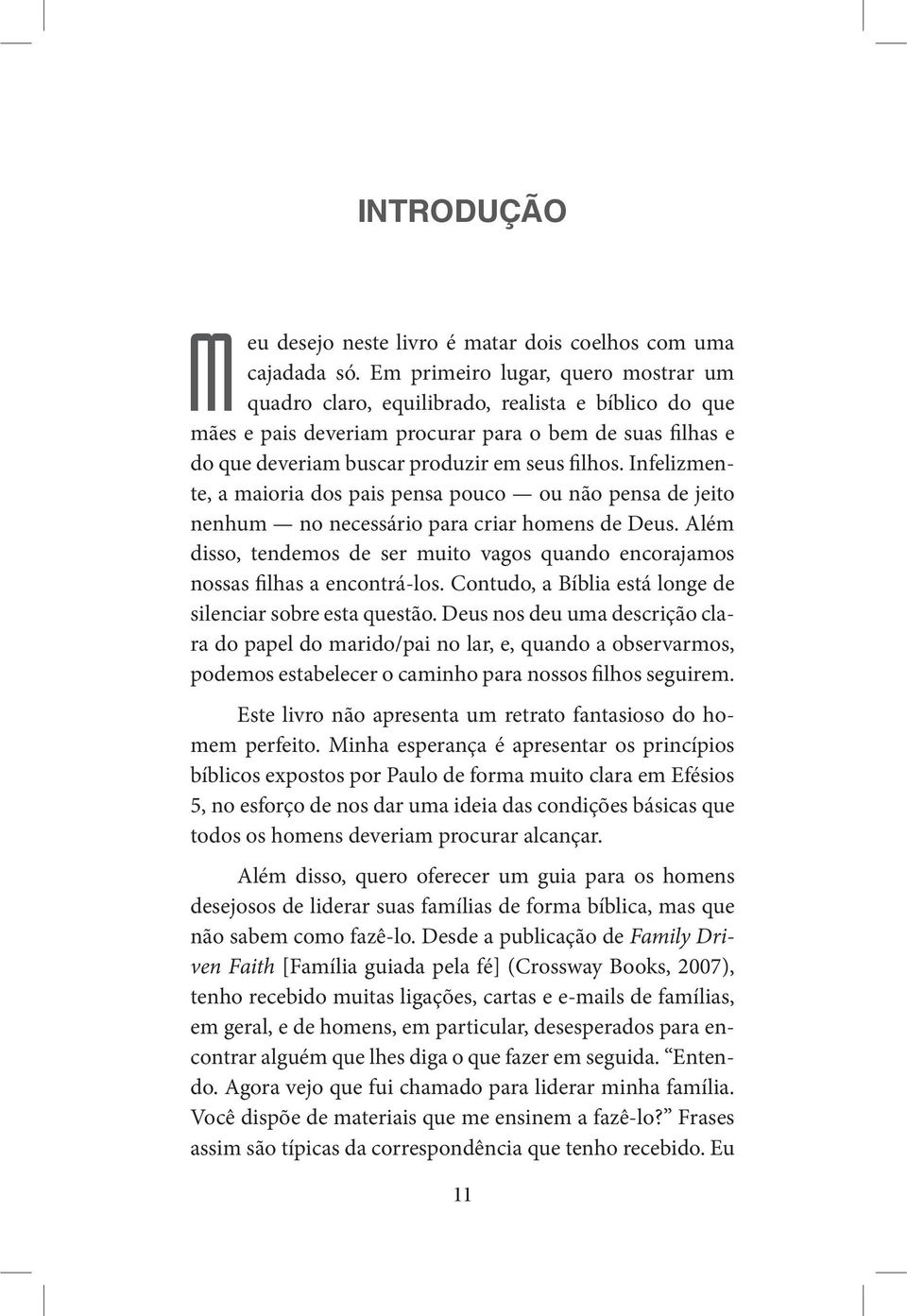 Infelizmente, a maioria dos pais pensa pouco ou não pensa de jeito nenhum no necessário para criar homens de Deus.