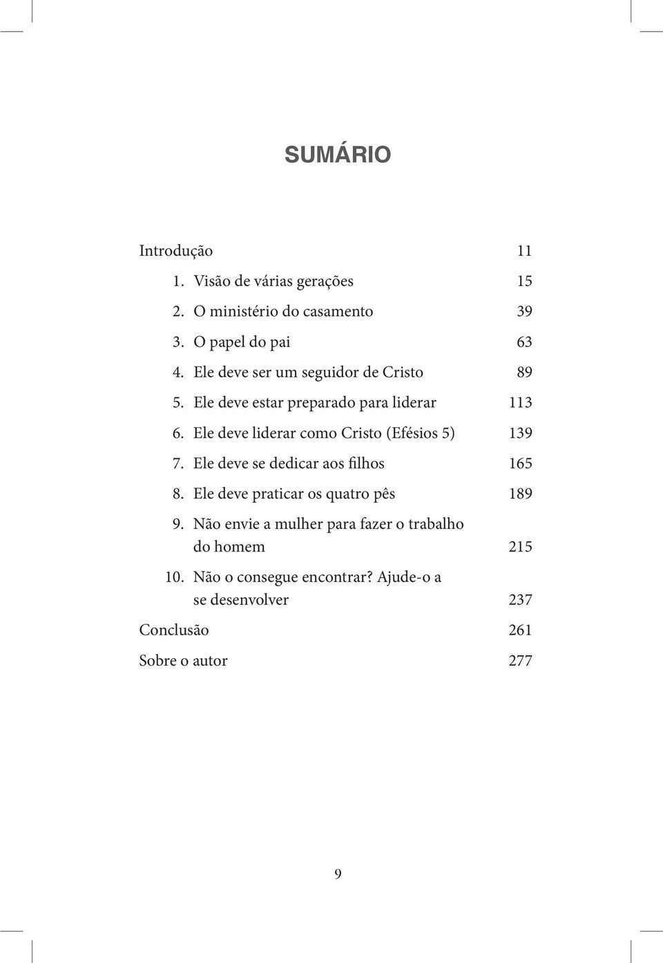 Ele deve liderar como Cristo (Efésios 5) 139 7. Ele deve se dedicar aos filhos 165 8.