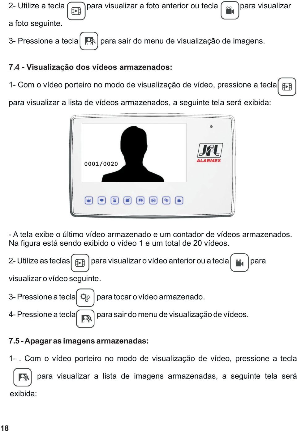 0001/0020 - A tela exibe o último vídeo armazenado e um contador de vídeos armazenados. Na figura está sendo exibido o vídeo 1 e um total de 20 vídeos.