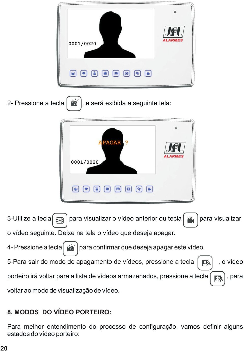 4- Pressione a tecla para confirmar que deseja apagar este vídeo.