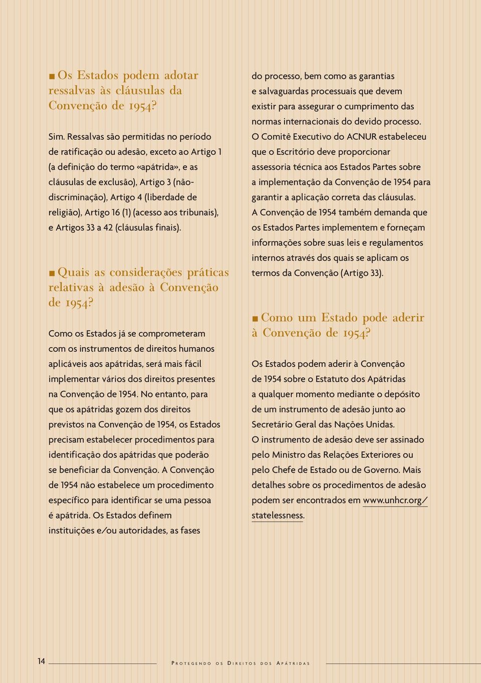 religião), Artigo 16 (1) (acesso aos tribunais), e Artigos 33 a 42 (cláusulas finais). Quais as considerações práticas relativas à adesão à Convenção de 1954?