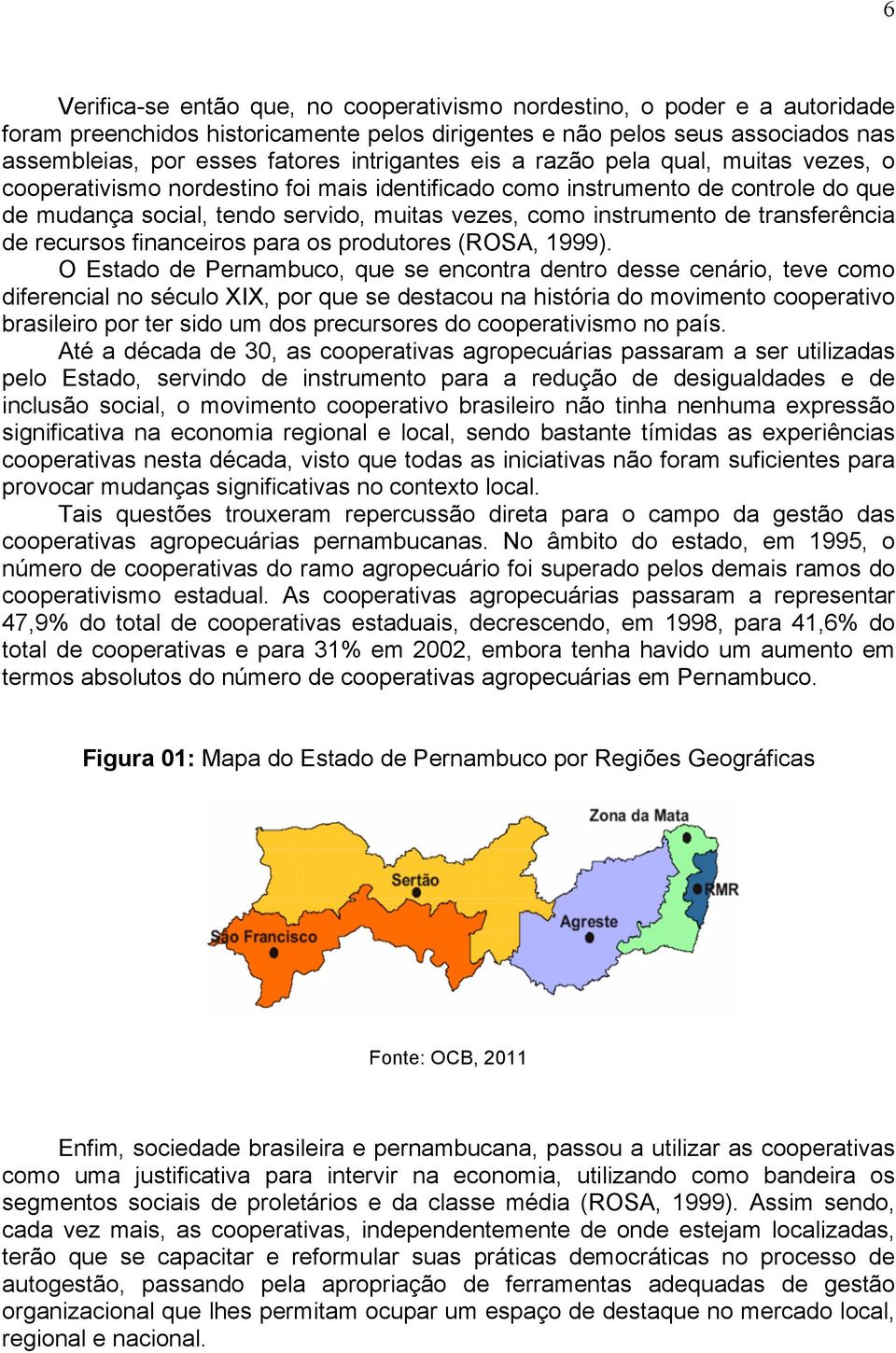 de transferência de recursos financeiros para os produtores (ROSA, 1999).