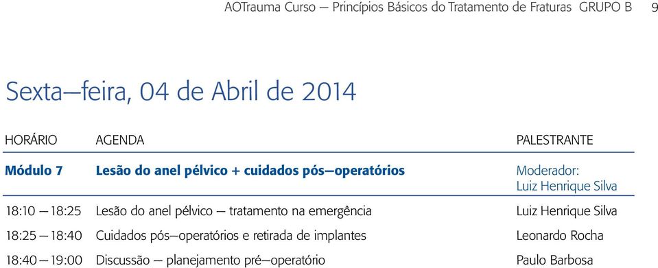 Silva 18:10 18:25 Lesão do anel pélvico tratamento na emergência Luiz Henrique Silva 18:25 18:40 Cuidados pós