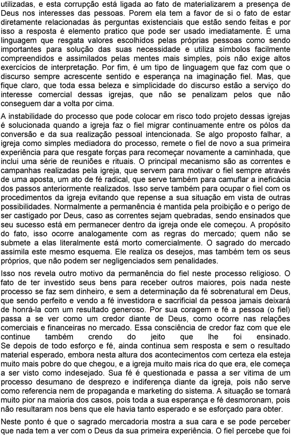 É uma linguagem que resgata valores escolhidos pelas próprias pessoas como sendo importantes para solução das suas necessidade e utiliza símbolos facilmente compreendidos e assimilados pelas mentes