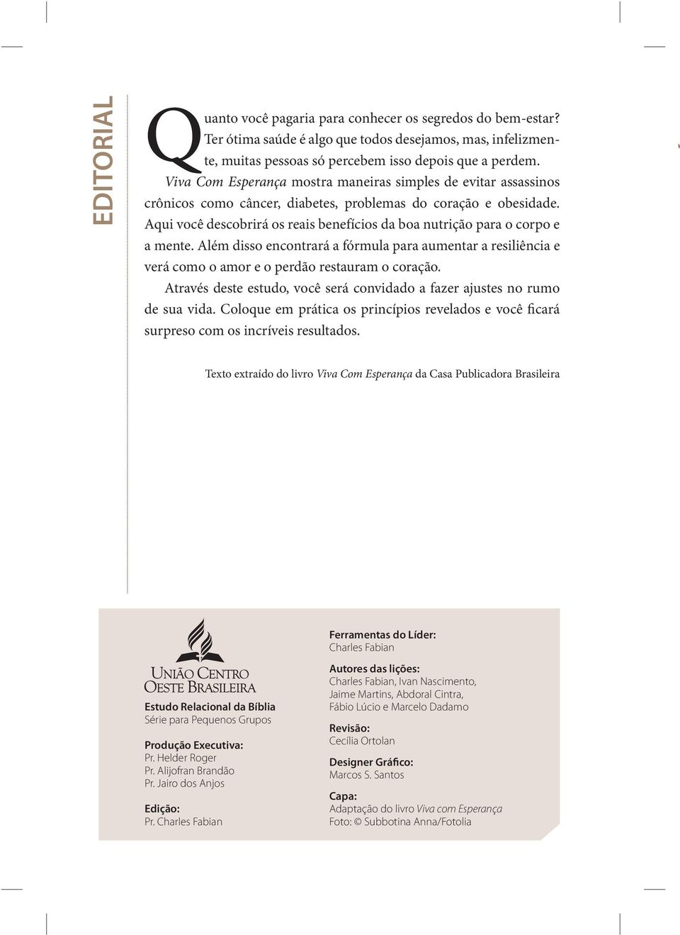 Aqui você descobrirá os reais benefícios da boa nutrição para o corpo e a mente. Além disso encontrará a fórmula para aumentar a resiliência e verá como o amor e o perdão restauram o coração.