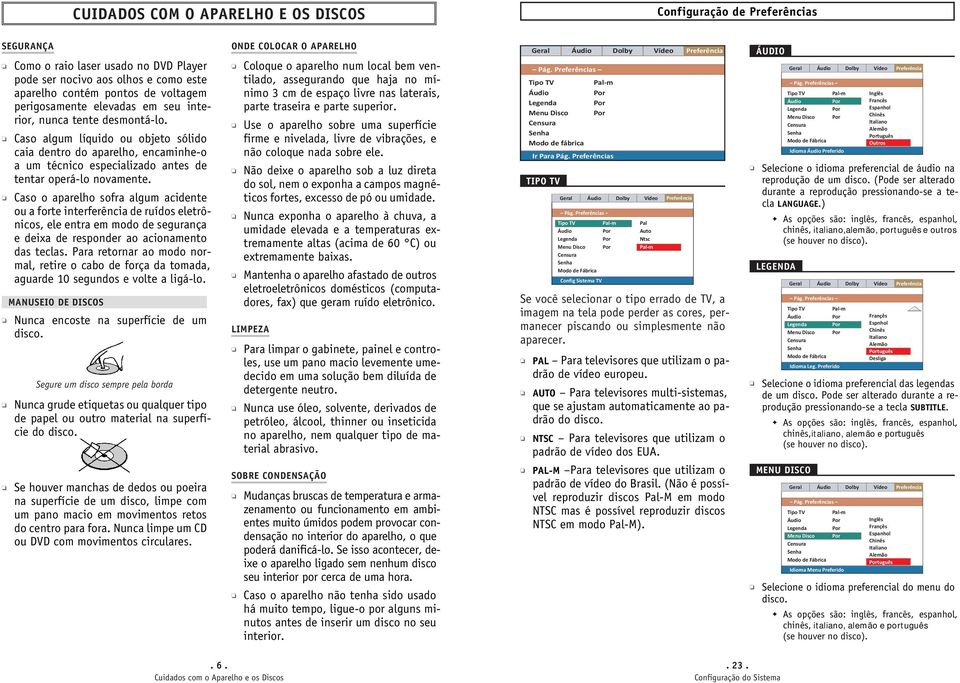 Caso o aparelho sofra algum acidente ou a forte interferência de ruídos eletrônicos, ele entra em modo de segurança e deixa de responder ao acionamento das teclas.