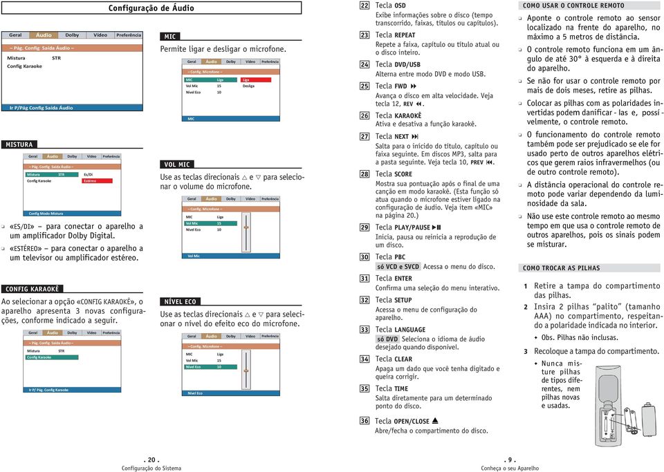 CONFIG KARAOKÊ STR Es/Di Estéreo Ao selecionar a opção «CONFIG KARAOKÊ», o aparelho apresenta 3 novas configurações, conforme indicado a seguir. Pág. Config Saída Mistura Config Karaoke STR Ir P/ Pág.