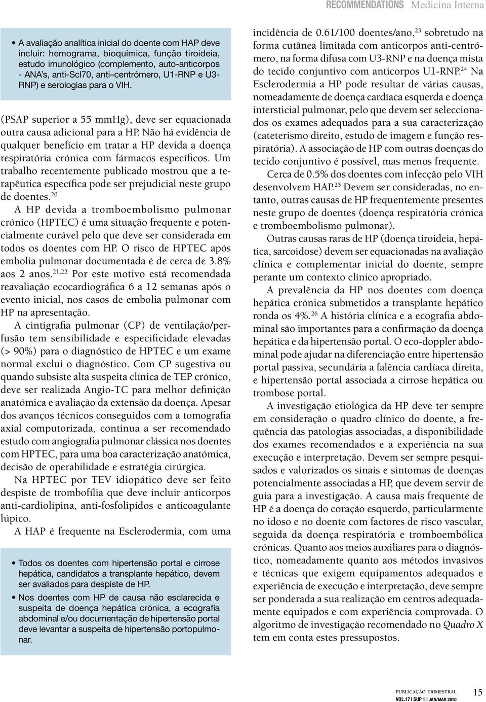 Não há evidência de qualquer benefício em tratar a HP devida a doença respiratória crónica com fármacos específicos.