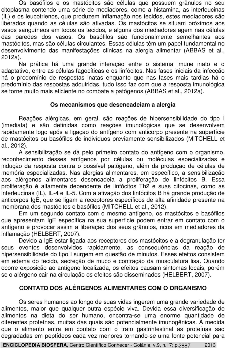 Os mastócitos se situam próximos aos vasos sanguíneos em todos os tecidos, e alguns dos mediadores agem nas células das paredes dos vasos.