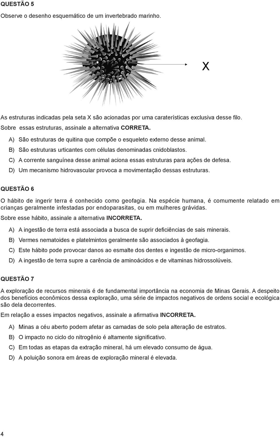 C) A corrente sanguínea desse animal aciona essas estruturas para ações de defesa. D) Um mecanismo hidrovascular provoca a movimentação dessas estruturas.