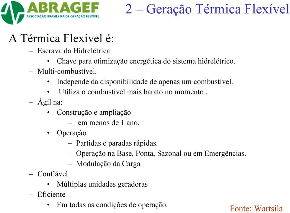 Utiliza o combustível mais barato no momento. Ágil na: Construção e ampliação em menos de 1 ano.