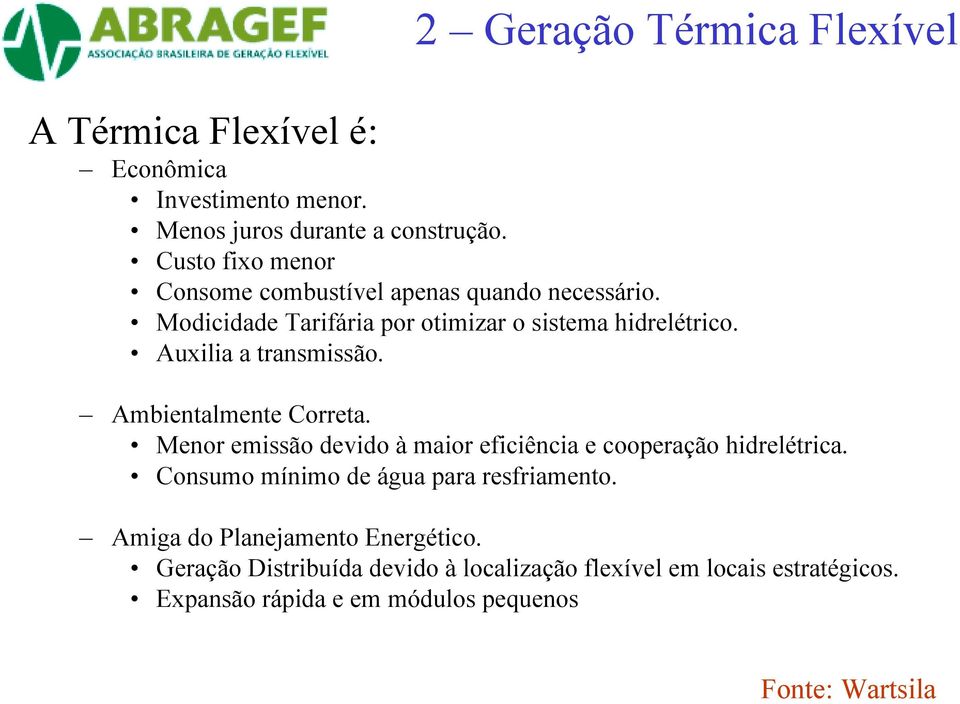 Auxilia a transmissão. Ambientalmente Correta. Menor emissão devido à maior eficiência e cooperação hidrelétrica.