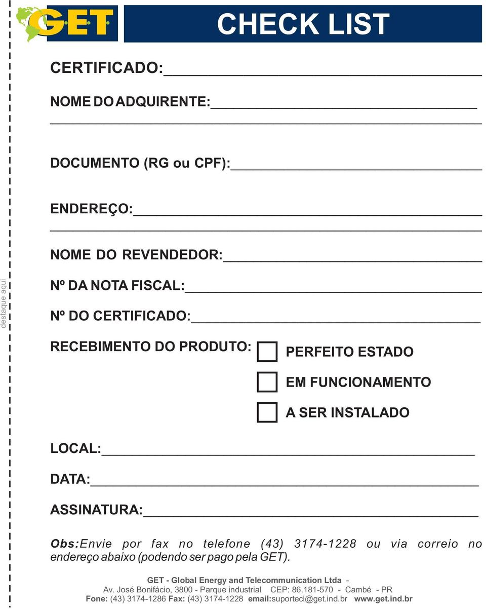 telefone (43) 314-1228 ou via correio no endereço abaixo (podendo ser pago pela GET). GET - Global Energy and Telecommunication Ltda - Av.