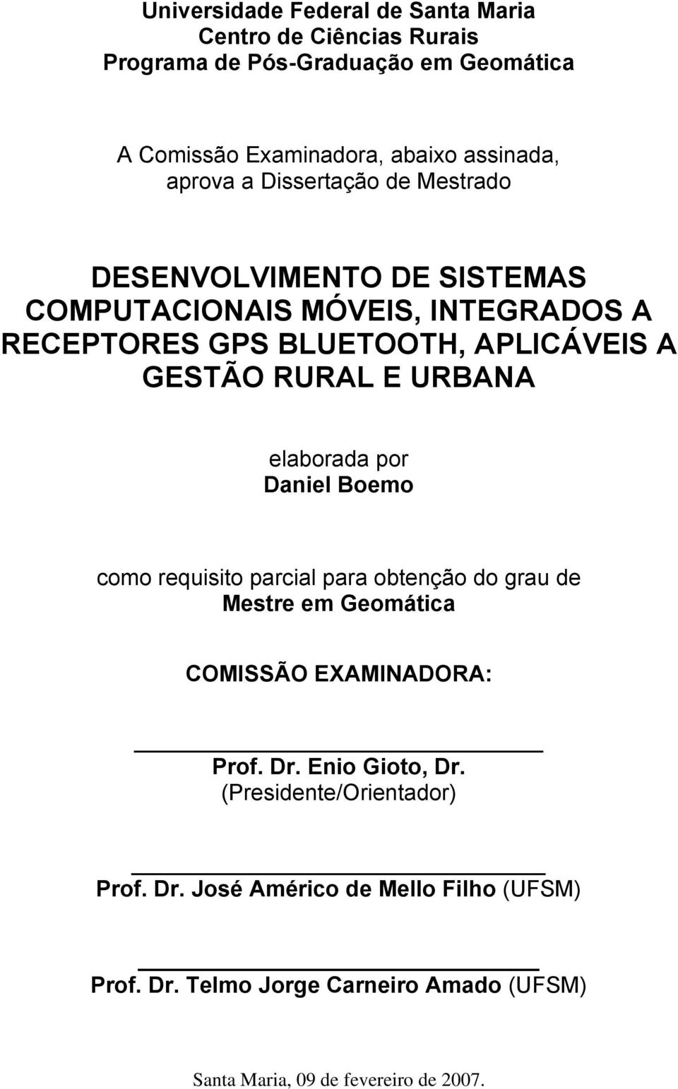 URBANA elaborada por Daniel Boemo como requisito parcial para obtenção do grau de Mestre em Geomática COMISSÃO EXAMINADORA: Prof. Dr. Enio Gioto, Dr.