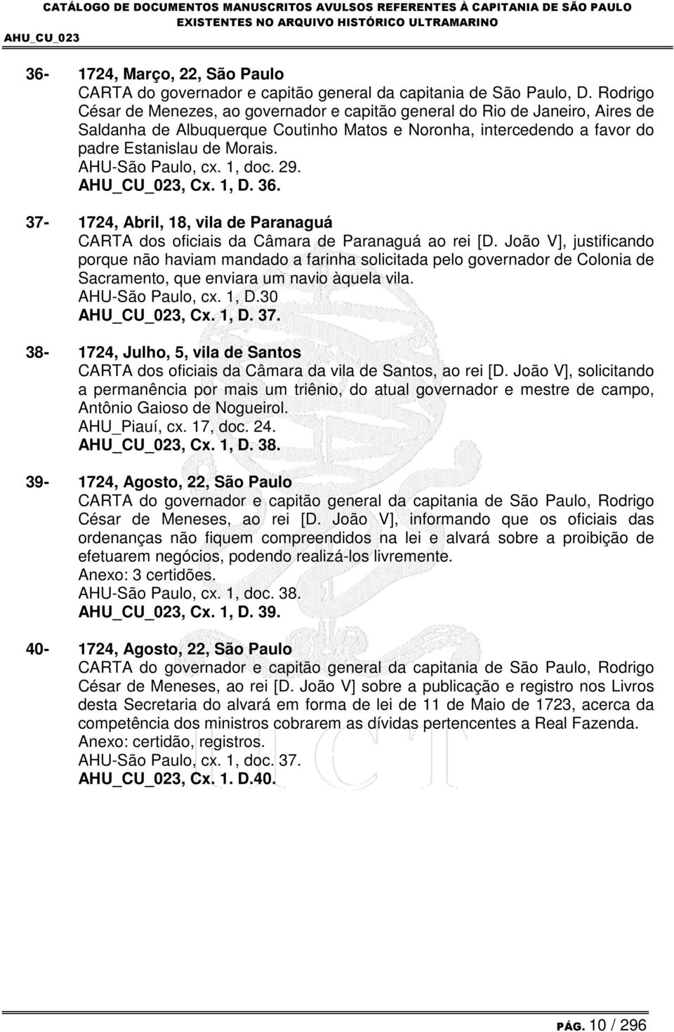 AHU-São Paulo, cx. 1, doc. 29., Cx. 1, D. 36. 37-1724, Abril, 18, vila de Paranaguá CARTA dos oficiais da Câmara de Paranaguá ao rei [D.