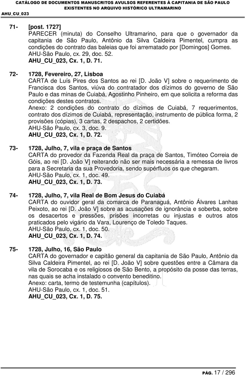 [Domingos] Gomes. AHU-São Paulo, cx. 29, doc. 52., Cx. 1, D. 71. 72-1728, Fevereiro, 27, Lisboa CARTA de Luís Pires dos Santos ao rei [D.