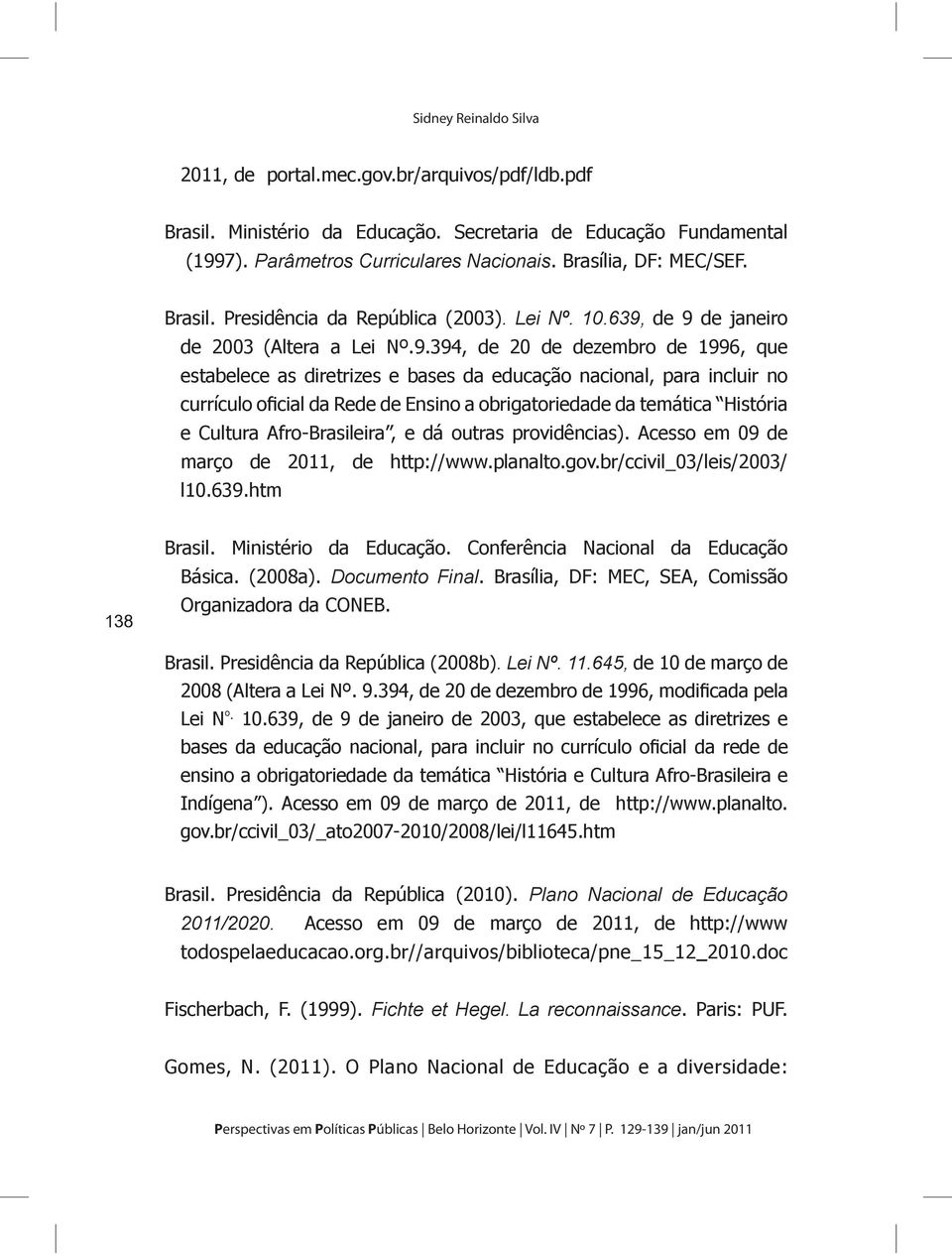 Ministério da Educação. Conferência Nacional da Educação Básica. (2008a).. Brasília, DF: MEC, SEA, Comissão Organizadora da CONEB. Brasil.