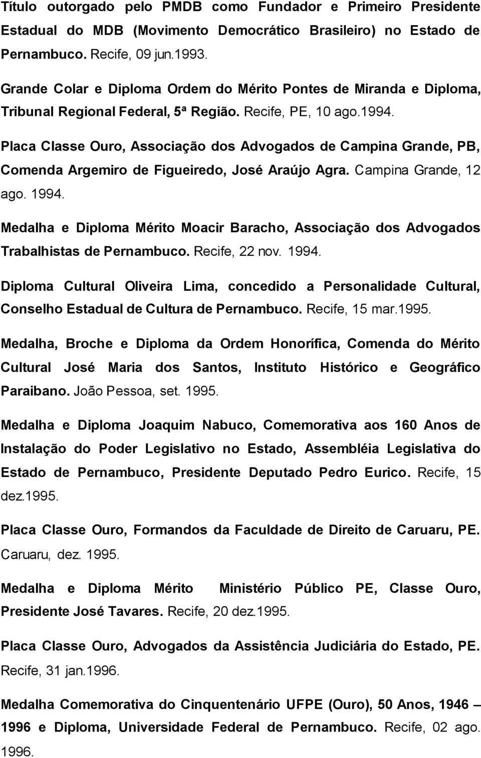 Placa Classe Ouro, Associação dos Advogados de Campina Grande, PB, Comenda Argemiro de Figueiredo, José Araújo Agra. Campina Grande, 12 ago. 1994.