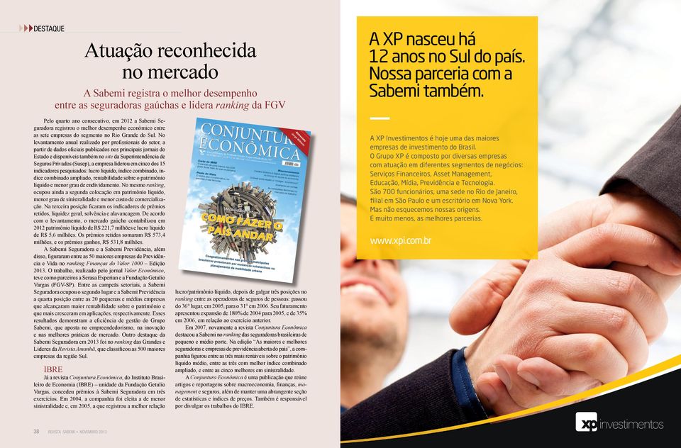 No levantamento anual realizado por profissionais do setor, a partir de dados oficiais publicados nos principais jornais do Estado e disponíveis também no site da Superintendência de Seguros Privados