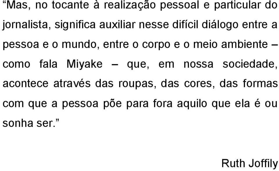 ambiente como fala Miyake que, em nossa sociedade, acontece através das roupas,