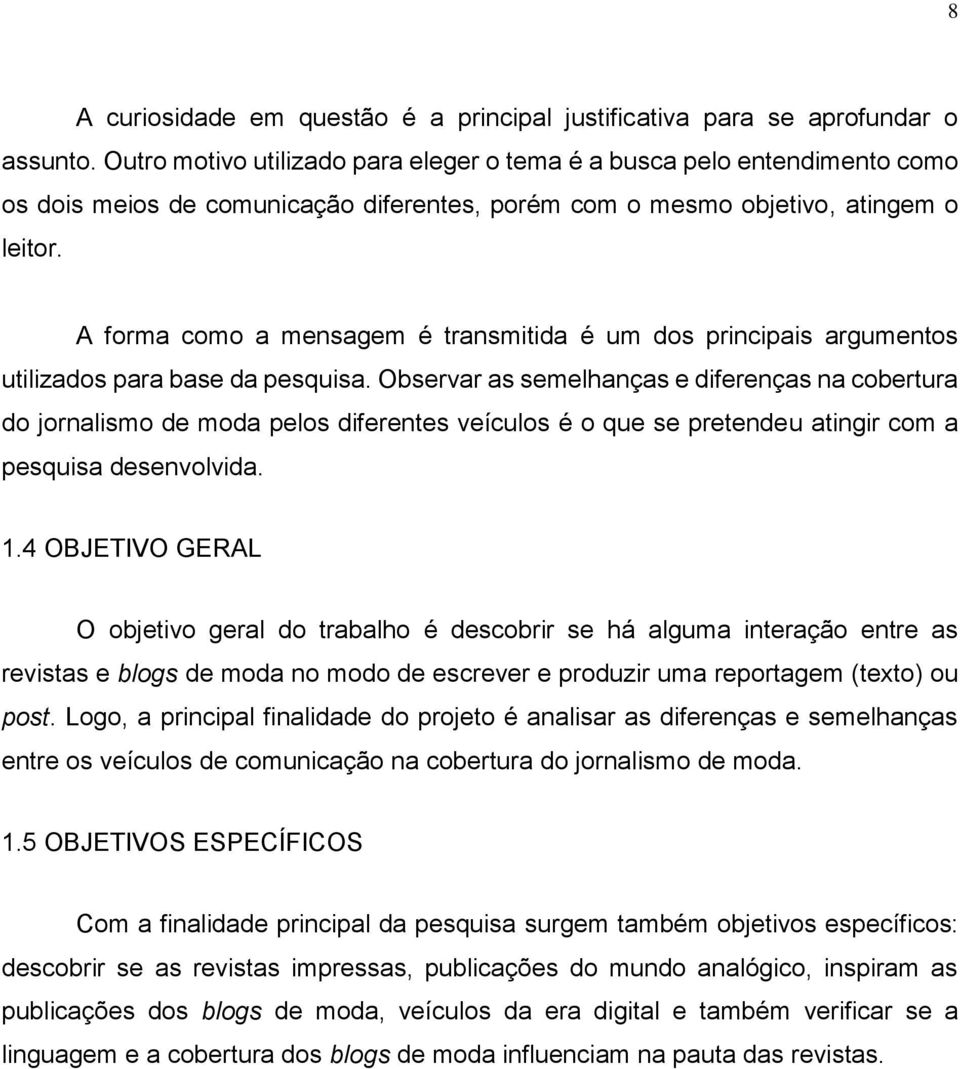 A forma como a mensagem é transmitida é um dos principais argumentos utilizados para base da pesquisa.