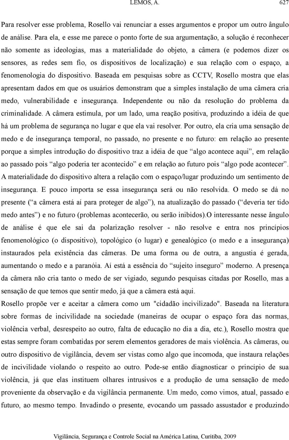 os dispositivos de localização) e sua relação com o espaço, a fenomenologia do dispositivo.