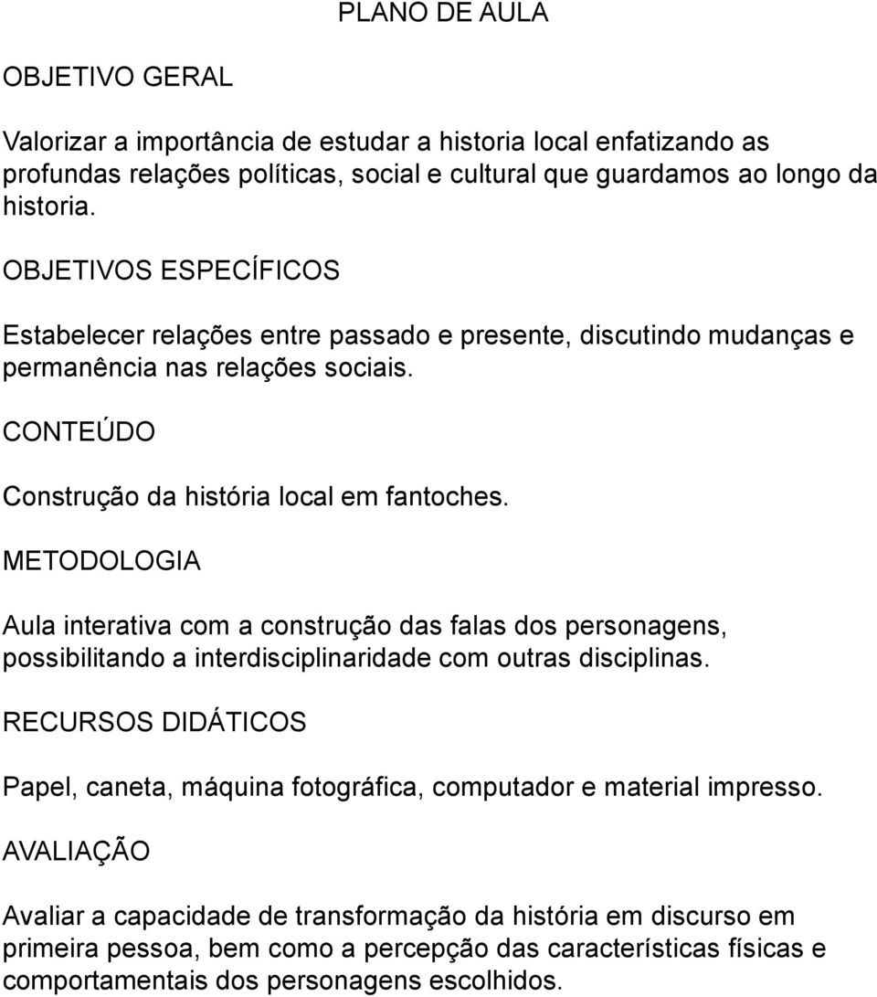 METODOLOGIA Aula interativa com a construção das falas dos personagens, possibilitando a interdisciplinaridade com outras disciplinas.