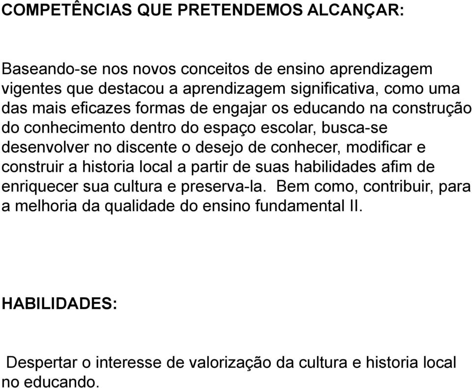 desejo de conhecer, modificar e construir a historia local a partir de suas habilidades afim de enriquecer sua cultura e preserva-la.