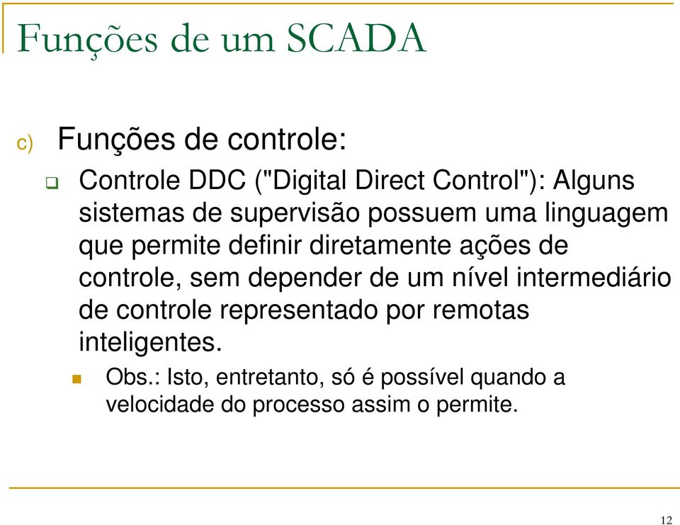 controle, sem depender de um nível intermediário de controle representado por remotas