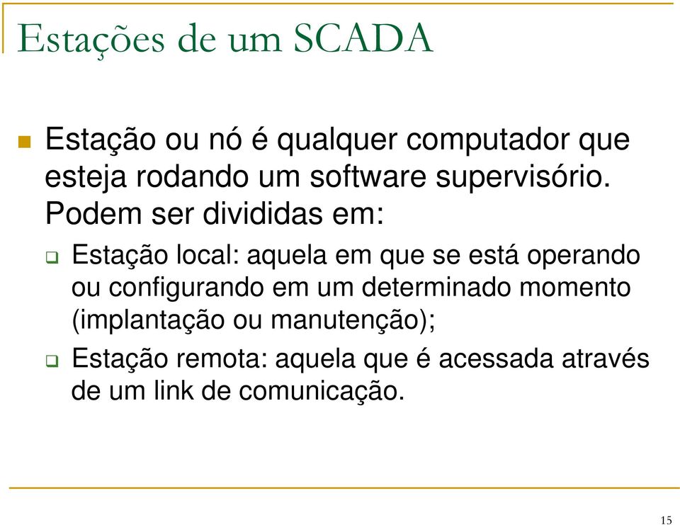 Podem ser divididas em: Estação local: aquela em que se está operando ou