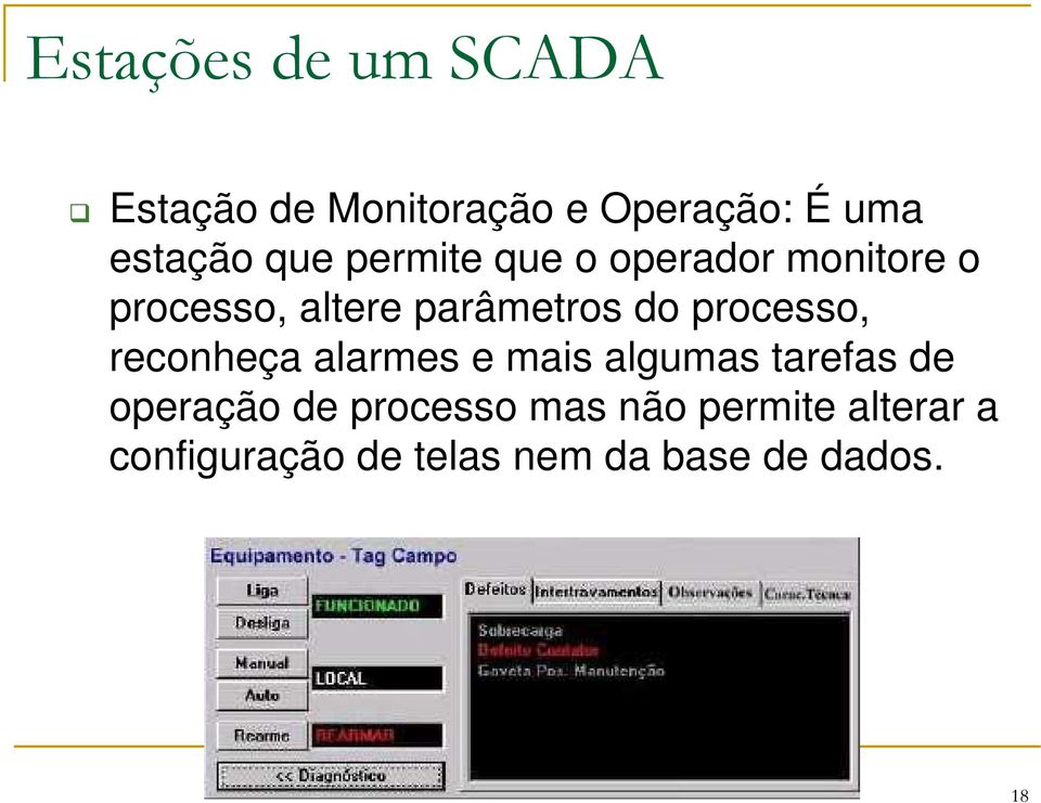 processo, reconheça alarmes e mais algumas tarefas de operação de