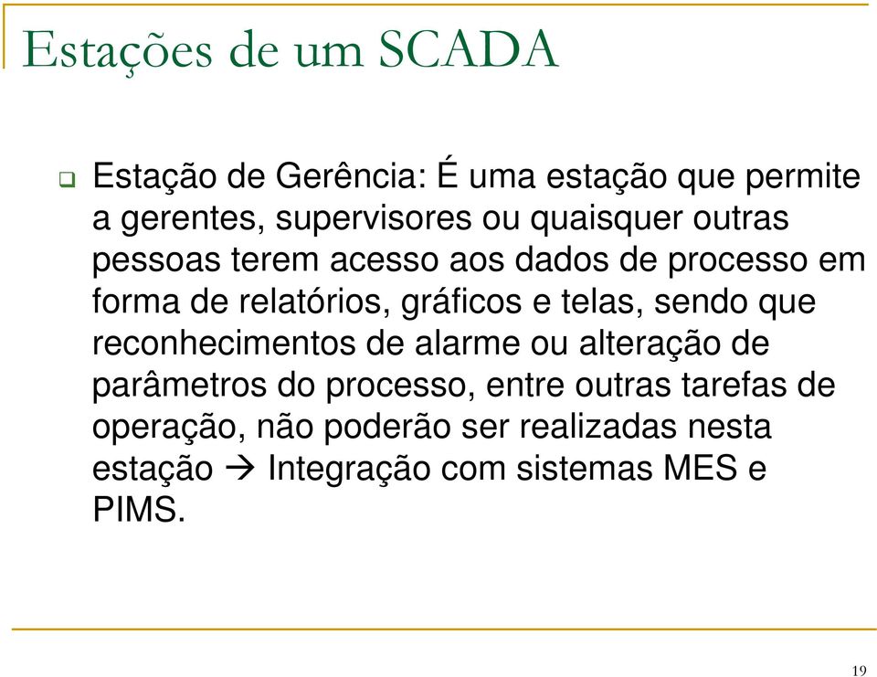 telas, sendo que reconhecimentos de alarme ou alteração de parâmetros do processo, entre outras