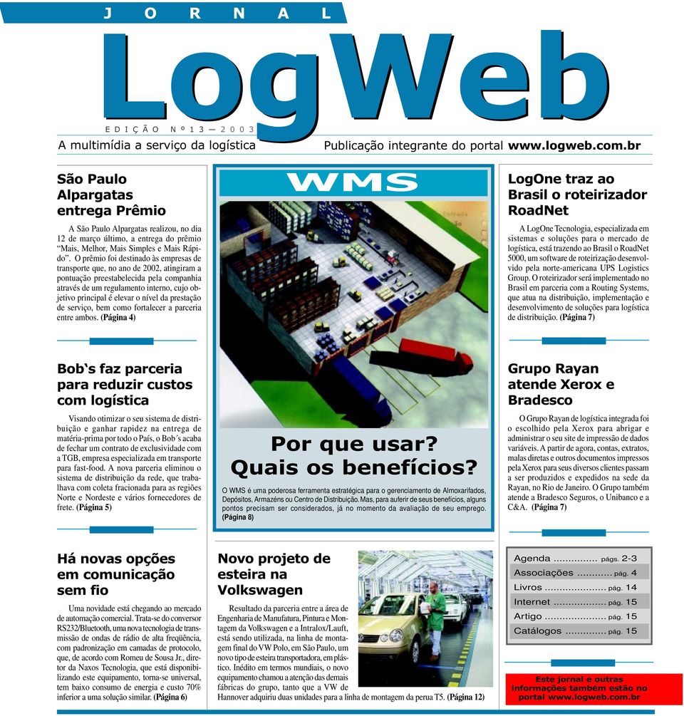 O prêmio foi destiado às empresas de trasporte que, o ao de 2002, atigiram a potuação preestabelecida pela compahia através de um regulameto itero, cujo objetivo pricipal é elevar o ível da prestação