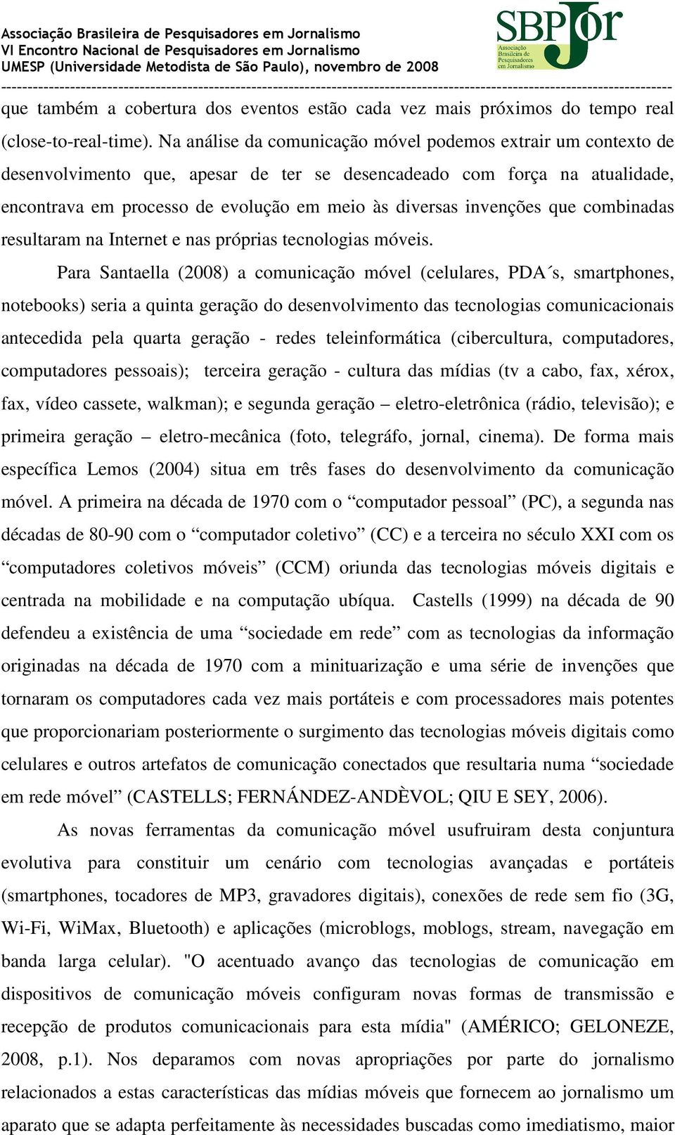 invenções que combinadas resultaram na Internet e nas próprias tecnologias móveis.