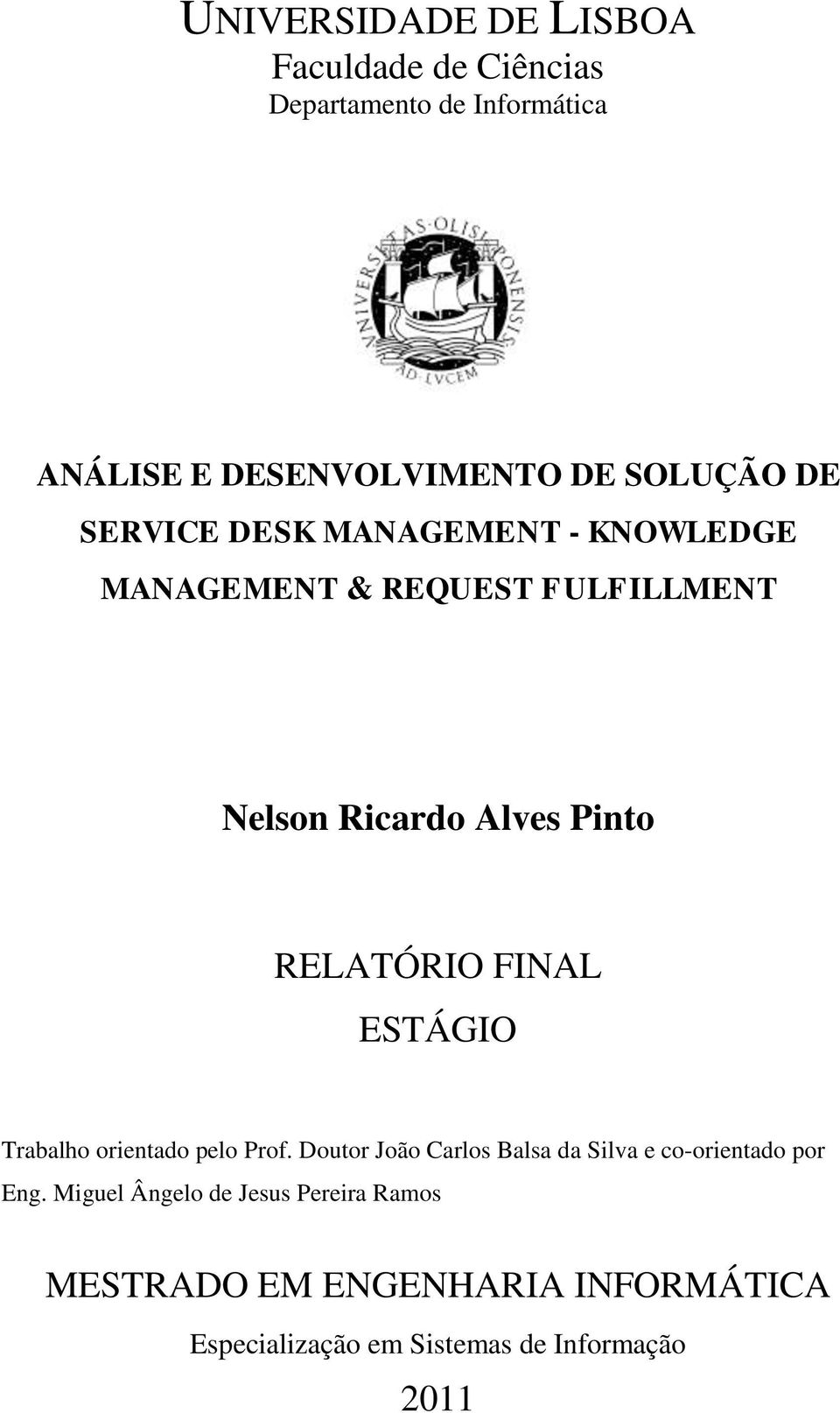 FINAL ESTÁGIO Trabalho orientado pelo Prof. Doutor João Carlos Balsa da Silva e co-orientado por Eng.