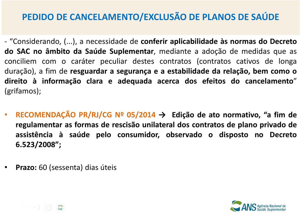 destes contratos (contratos cativos de longa duração), a fim de resguardar a segurança e a estabilidade da relação, bem como o direito à informação clara e adequada acerca dos