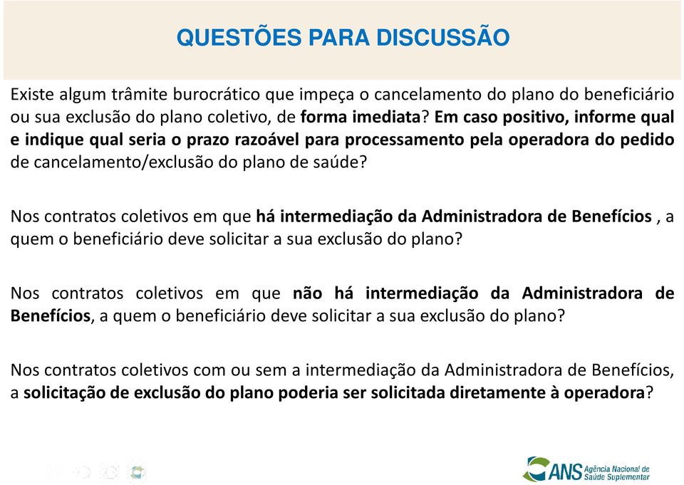 Nos contratos coletivos em que há intermediação da Administradora de Benefícios, a quem o beneficiário deve solicitar a sua exclusão do plano?