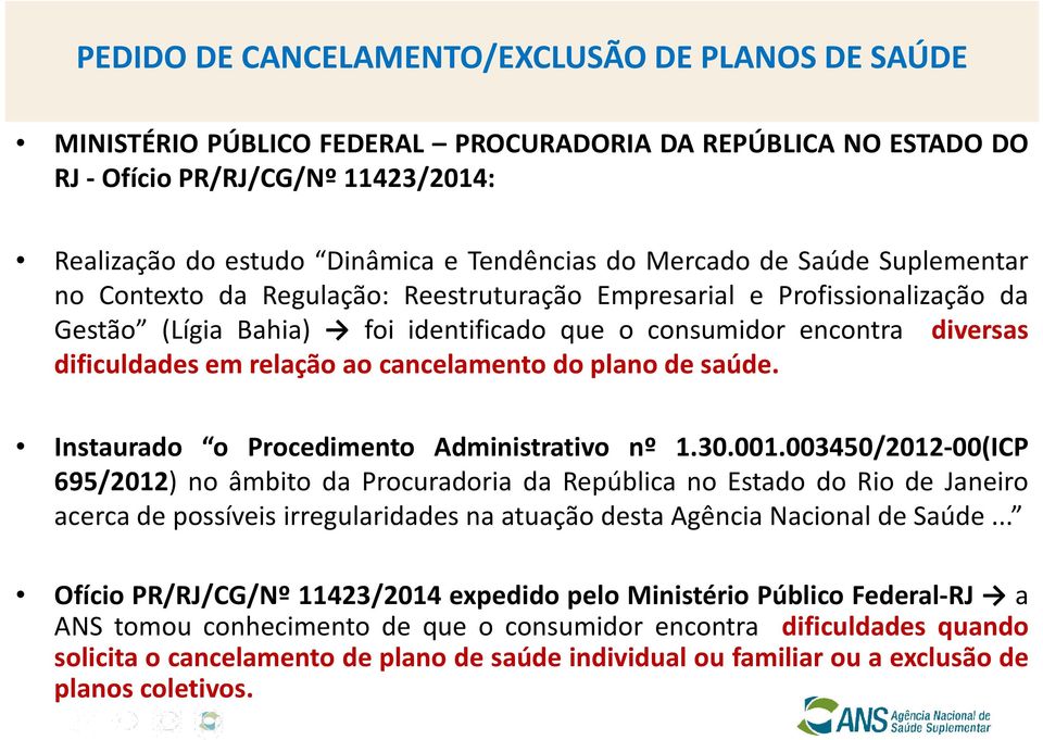 relação ao cancelamento do plano de saúde. Instaurado o Procedimento Administrativo nº 1.30.001.