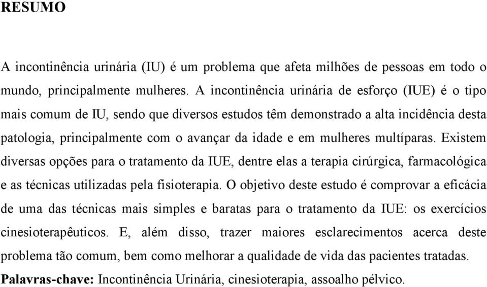 multíparas. Existem diversas opções para o tratamento da IUE, dentre elas a terapia cirúrgica, farmacológica e as técnicas utilizadas pela fisioterapia.