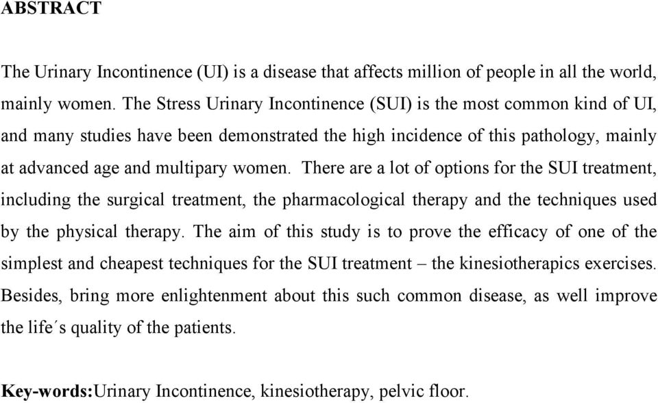 There are a lot of options for the SUI treatment, including the surgical treatment, the pharmacological therapy and the techniques used by the physical therapy.