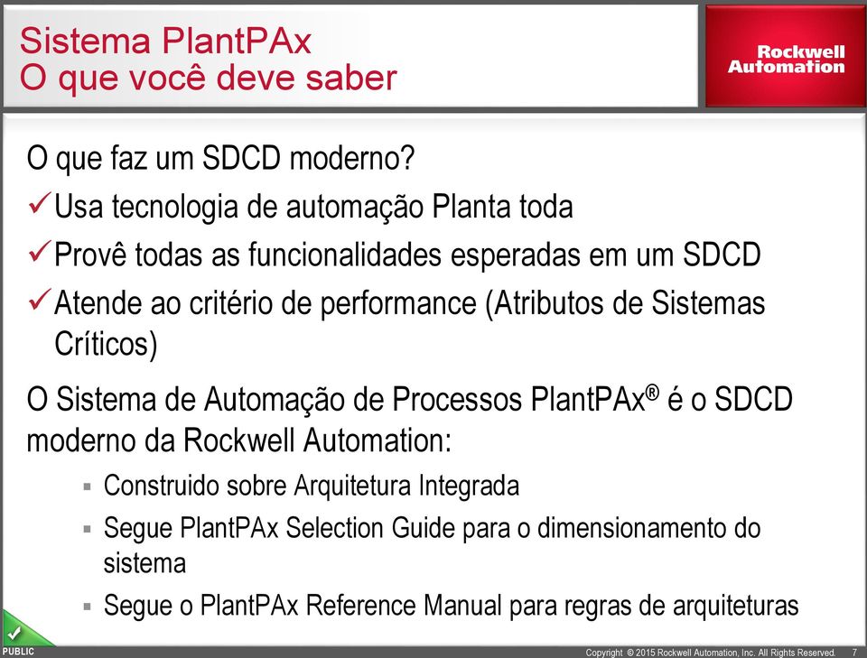 performance (Atributos de Sistemas Críticos) O Sistema de Automação de Processos PlantPAx é o SDCD moderno da Rockwell