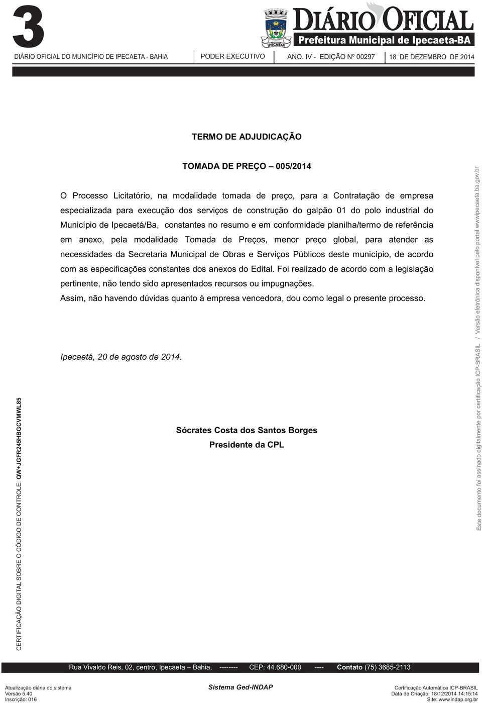 Preços, menor preço global, para atender as necessidades da Secretaria Municipal de Obras e Serviços Públicos deste município, de acordo com as especificações constantes dos anexos do